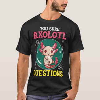 Camiseta Engraçado, Tens A Certeza Que O Axolott Põe Em Cau