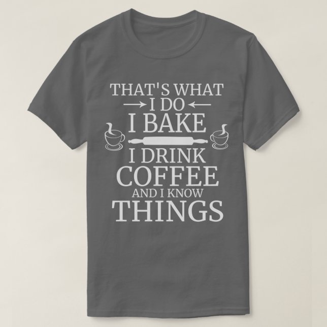 Camiseta Engraçado Thatx27s O que eu faço eu Assar de beber (Frente do Design)