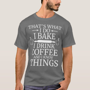 Camiseta Engraçado Thatx27s O que eu faço eu Assar de beber