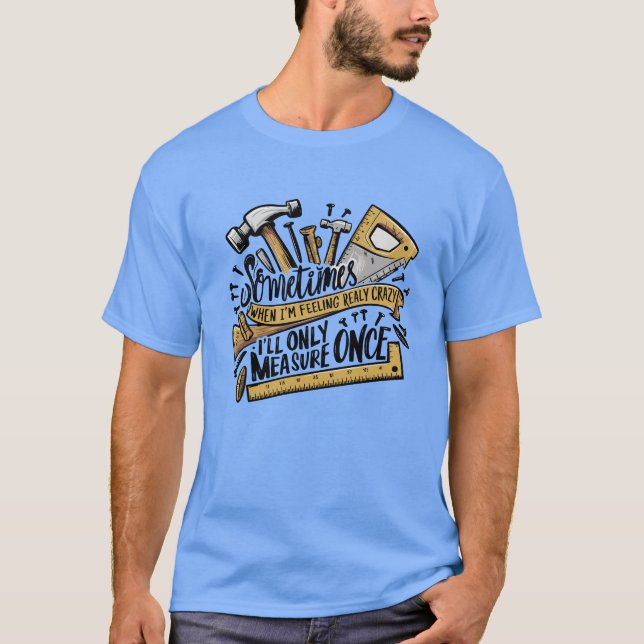 Camiseta Engraçado trabalhar madeira quando eu estiver louc (Frente)