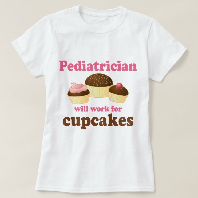 Camiseta Engraçado trabalhará para o pediatra dos cupcakes (Frente do Design)