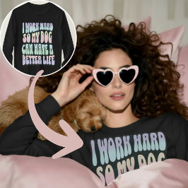Camiseta Engraçado, Trabalho Duro Para Que Meu Cachorro Ten
