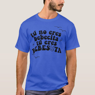 Camiseta Engraçado Tu No Eres Bebecita Para Eres Bebesota