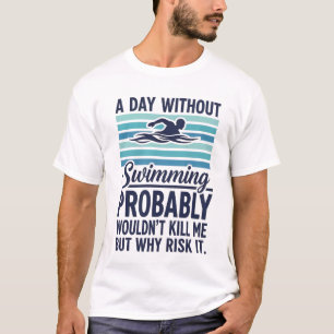 Camiseta engraçado Um Dia Sem Nadar Provavelmente Não Matar