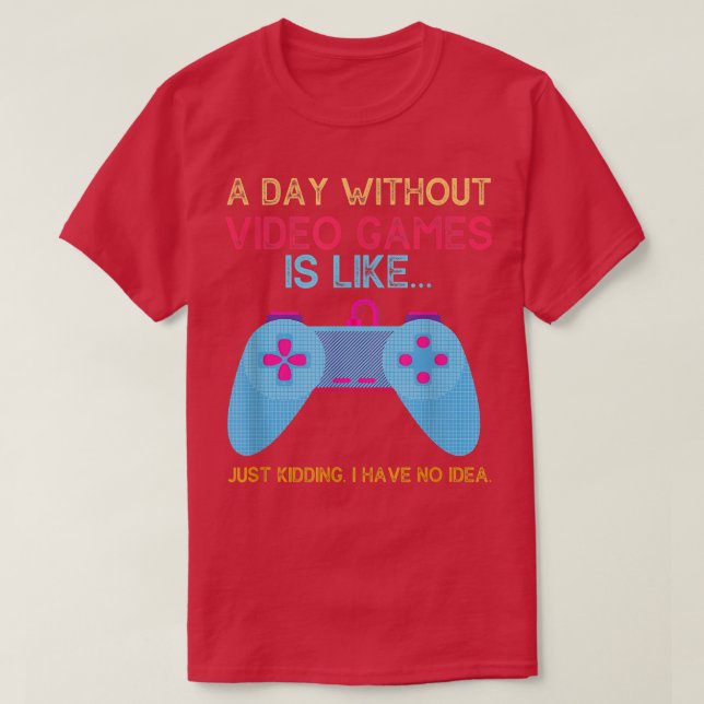 Camiseta Engraçado Um dia sem videos games é como um jogo (Frente do Design)
