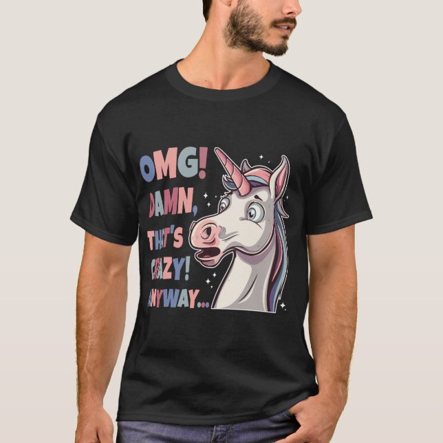 Camiseta Engraçado Unicórnio OMG Isso é loucura de qualquer (Frente)
