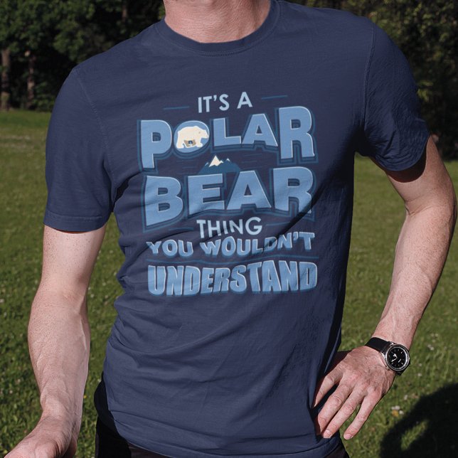 Camiseta Engraçado Urso Polar Coisa que você não entenderia (Criador carregado)