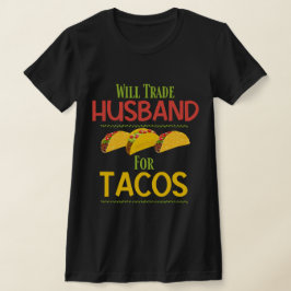 Camiseta Engraçado Vai Trocar Marido Por Tacos