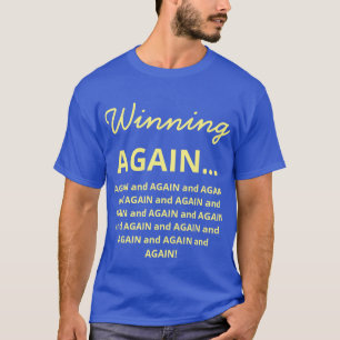 Camiseta Engraçado Vencer novamente...E DE NOVO e DE NOVO!