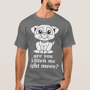 Camiseta Engraçado Você Me Gatinha Certo Gato De Miau
