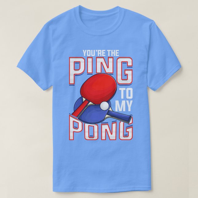 Camiseta Engraçado Você Ping Na Minha Tênis De Mesa De Pong (Frente do Design)