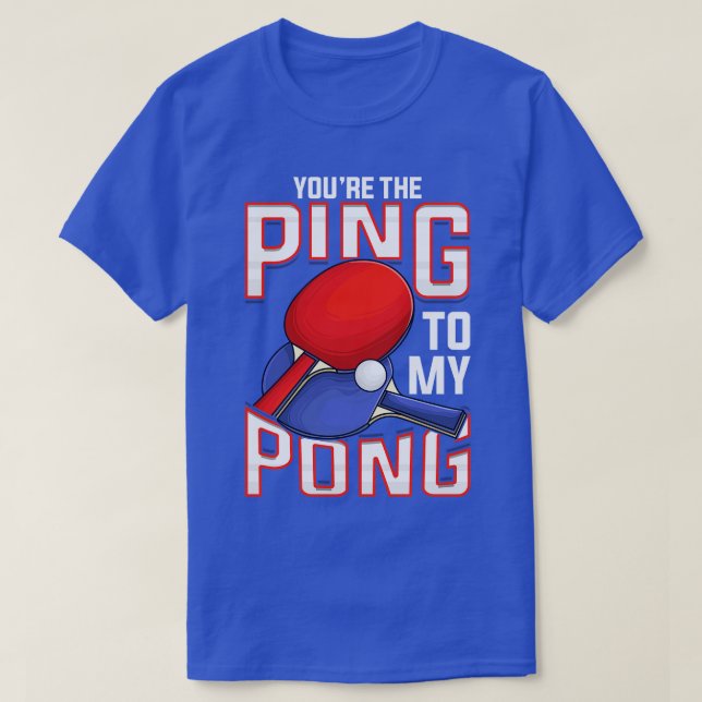 Camiseta Engraçado Você Ping Na Minha Tênis De Mesa De Pong (Frente do Design)