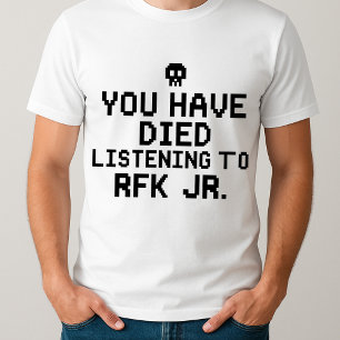 Camiseta Engraçado você ter morrido de escutar a RFK Jr