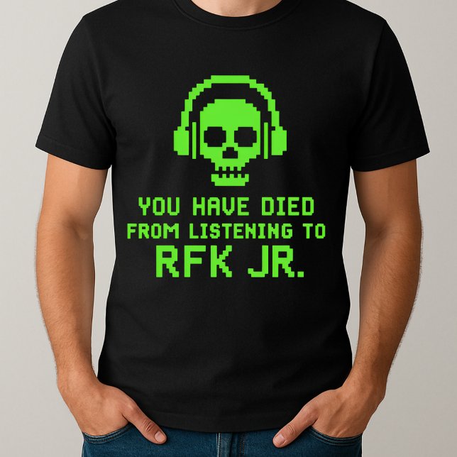 Camiseta Engraçado você ter morrido de escutar a RFK Jr (Criador carregado)
