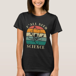 Camiseta Engraçado Vocês todos precisam de química científi