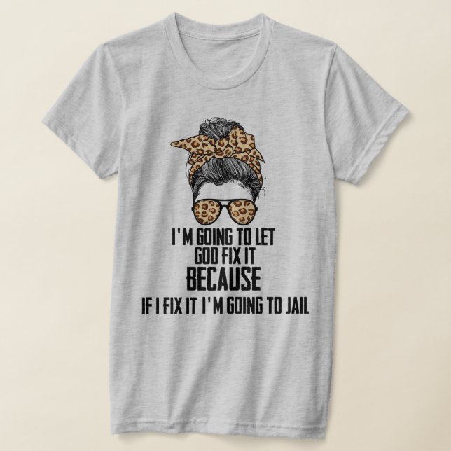 Camiseta Engraçado, vou deixar que Deus o conserte, se eu c (Postura )