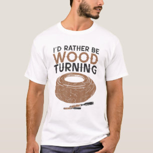 Camiseta Engraçado Woodturner Lathe Eu Preferencialmente Se