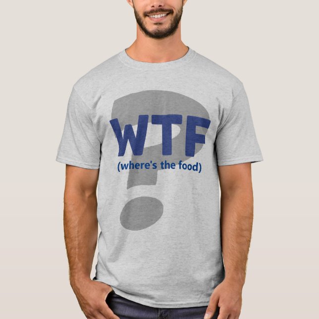 Camiseta Engraçado WTF Onde está a Comida T-Shirt (Frente)