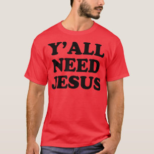 Camiseta Engraçado Yall precisa de Jesus Yall Vocês todos p