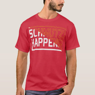 Camiseta Engraçado Yiddish Slang Schmutz Acontece