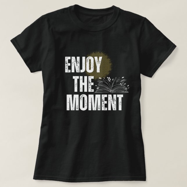 Camiseta Enjoy The Moment - Inspirational Book Lover  (Frente do Design)