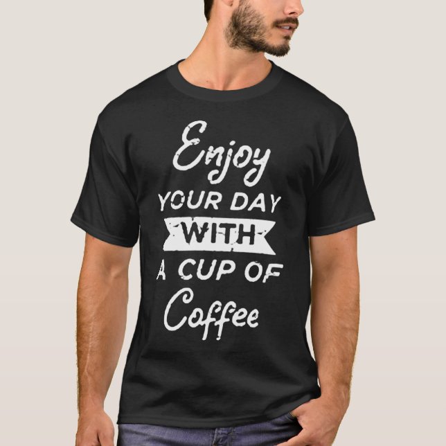 Camiseta Enjoy your day with a cup of coffee (Frente)