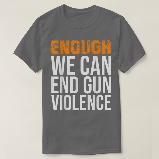 Camiseta Enough We Can End Gun Violence Awareness Day Wear  (Frente do Design)
