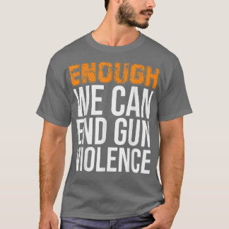 Camiseta Enough We Can End Gun Violence Awareness Day Wear 