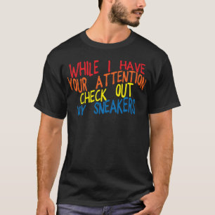 Camiseta Enquanto Eu Tenho Sua Atenção Confira Meus Tênis3