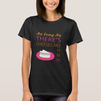 Camiseta Enquanto houver Cheesecake, estarei bem.