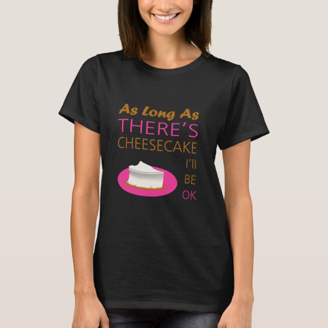 Camiseta Enquanto houver Cheesecake, estarei bem. (Frente)