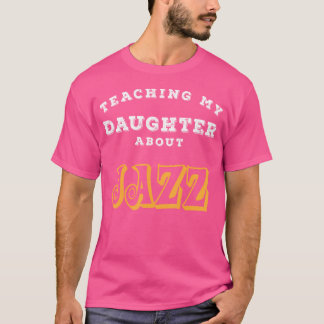 Camiseta Ensinando Minha Filha Sobre Jazz Gift Cm