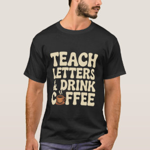 Camiseta Ensine Letras e Beba Café Professor Divertido Cost