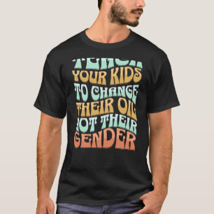 Camiseta Ensine seus filhos a trocar o óleo e não o gênero