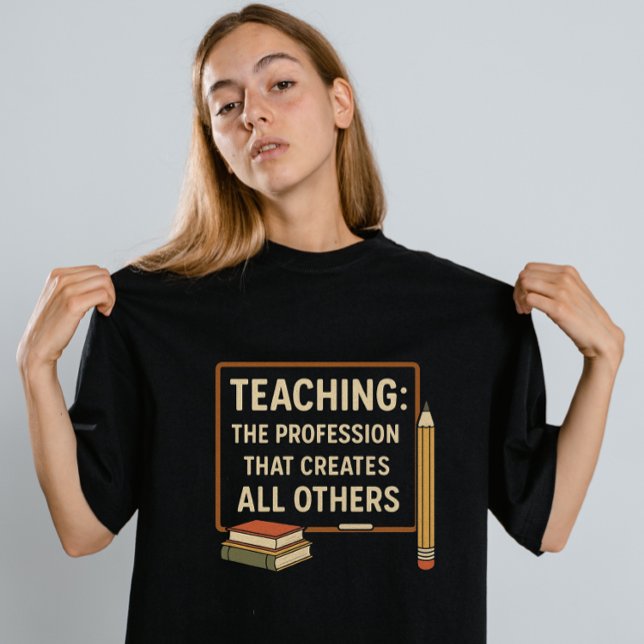 Camiseta "Ensino: A Profissão Que Cria Todos Os Outros" (Criador carregado)