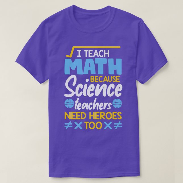 Camiseta Ensino Matemática Porque Professores De Ciência Pr (Frente do Design)