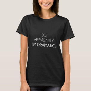 Camiseta Então, Aparentemente Sou Dramática