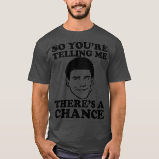 Camiseta Então, Está Me Dizendo Que Há Uma Chance De Idiota