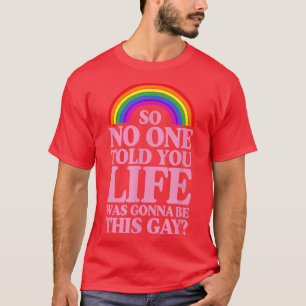 Camiseta Então Ninguém Te Disse Que A Vida Iria Ser Um Gay