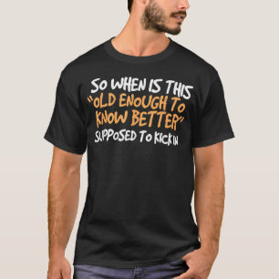 Camiseta Então, Quando Isso É Velho o Suficiente Para Saber
