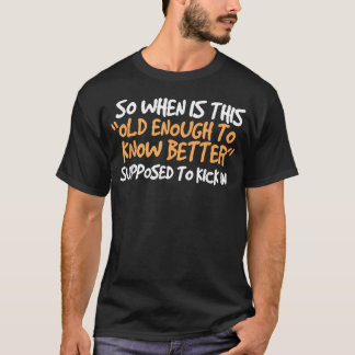 Camiseta Então, Quando Isso É Velho o Suficiente Para Saber