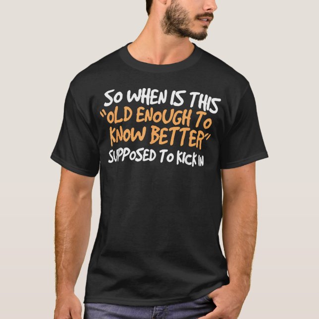 Camiseta Então, Quando Isso É Velho o Suficiente Para Saber (Frente)