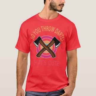 Camiseta Então você joga dardos aquele machado bonito 27s j