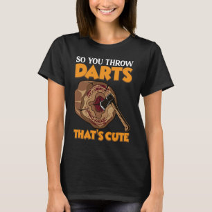 Camiseta Então você joga Dardos Ax jogando Relógios de Chap