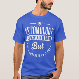Camiseta Entomologia Posso Explicá-Lo, Mas Engraçado