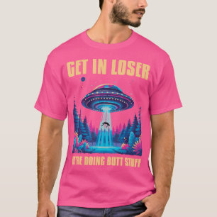 Camiseta Entra Na Alienígena Perdedora, Engraçado Estarmos 