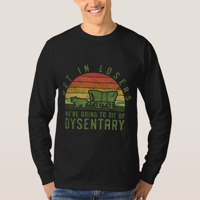 Camiseta Entre em perdedores, vamos morrer de disenteria (Frente)