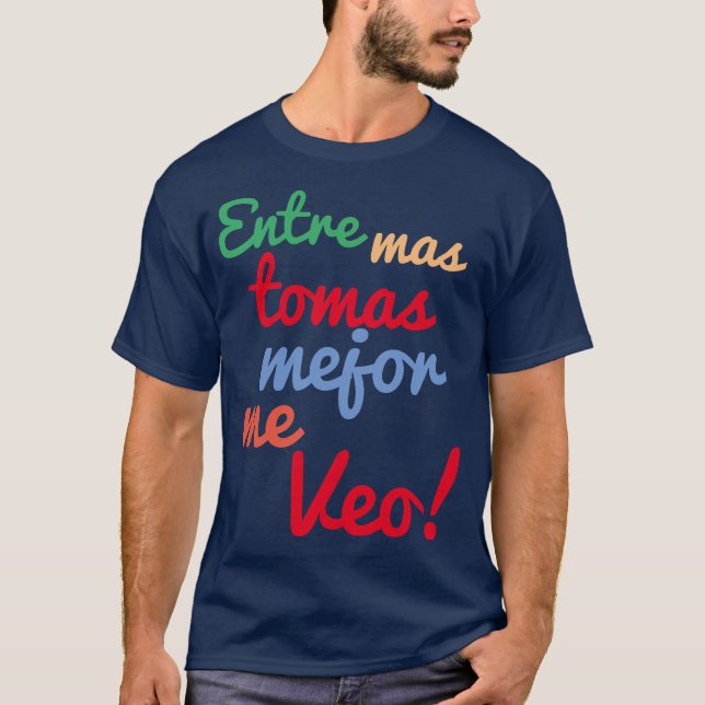 Camiseta Entre mas tomas mejou meu veo (Frente)