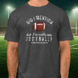 Camiseta Entretenimento Fanático Personalizado<br><div class="desc">A camiseta perfeita para alguém que realmente gosta de futebol? O texto do estilo "Vintage", "Eu mencionei que realmente gosto de futebol?" Adicione uma linha de texto personalizado abaixo - nome, equipe de futebol, etc. ou apague. Excelente de treinadores, jogadores de futebol, adeptos, pais de futebol, mães ou adeptos de...</div>