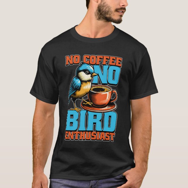 Camiseta Entusiasta De Pássaros Sem Sobremesa De Café (Frente)